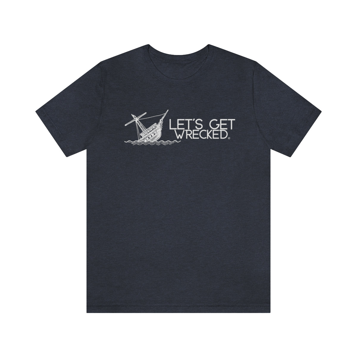 Let's Get Wrecked - Cruise T-Shirt