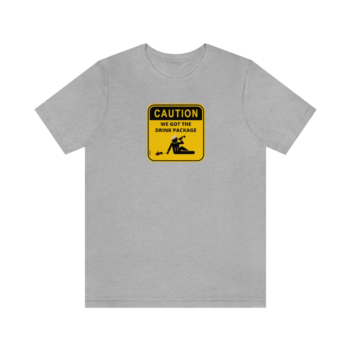 Caution: We Got the Drink Package - Cruise Shirt