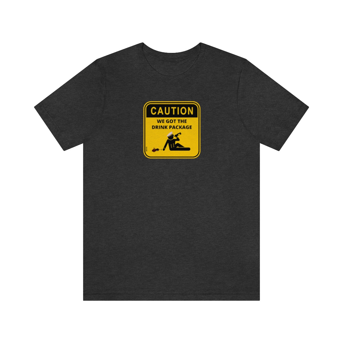 Caution: We Got the Drink Package - Cruise Shirt