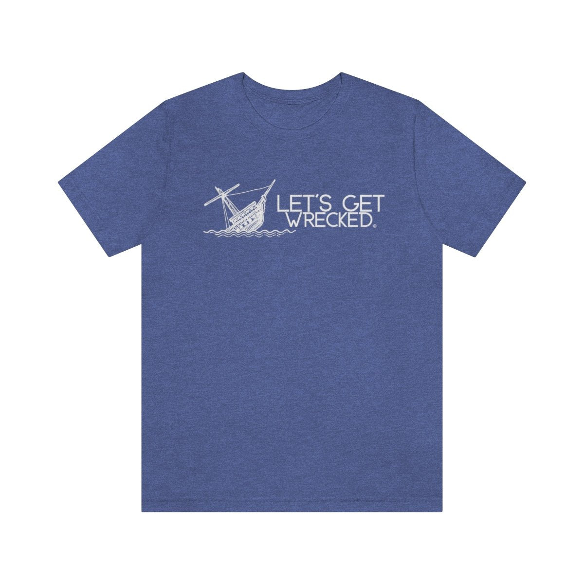 Let's Get Wrecked - Cruise T-Shirt