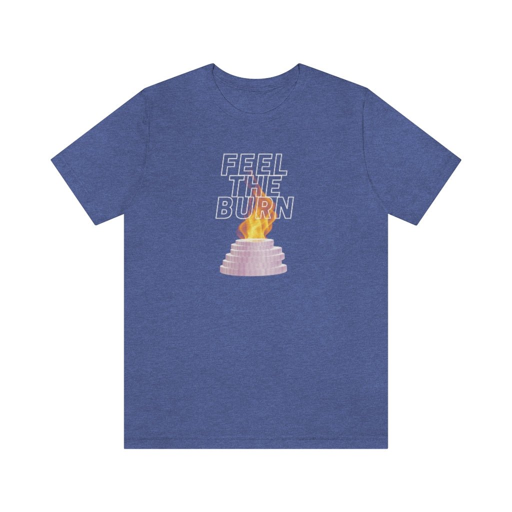 Feel the Burn - Cruise T-Shirt