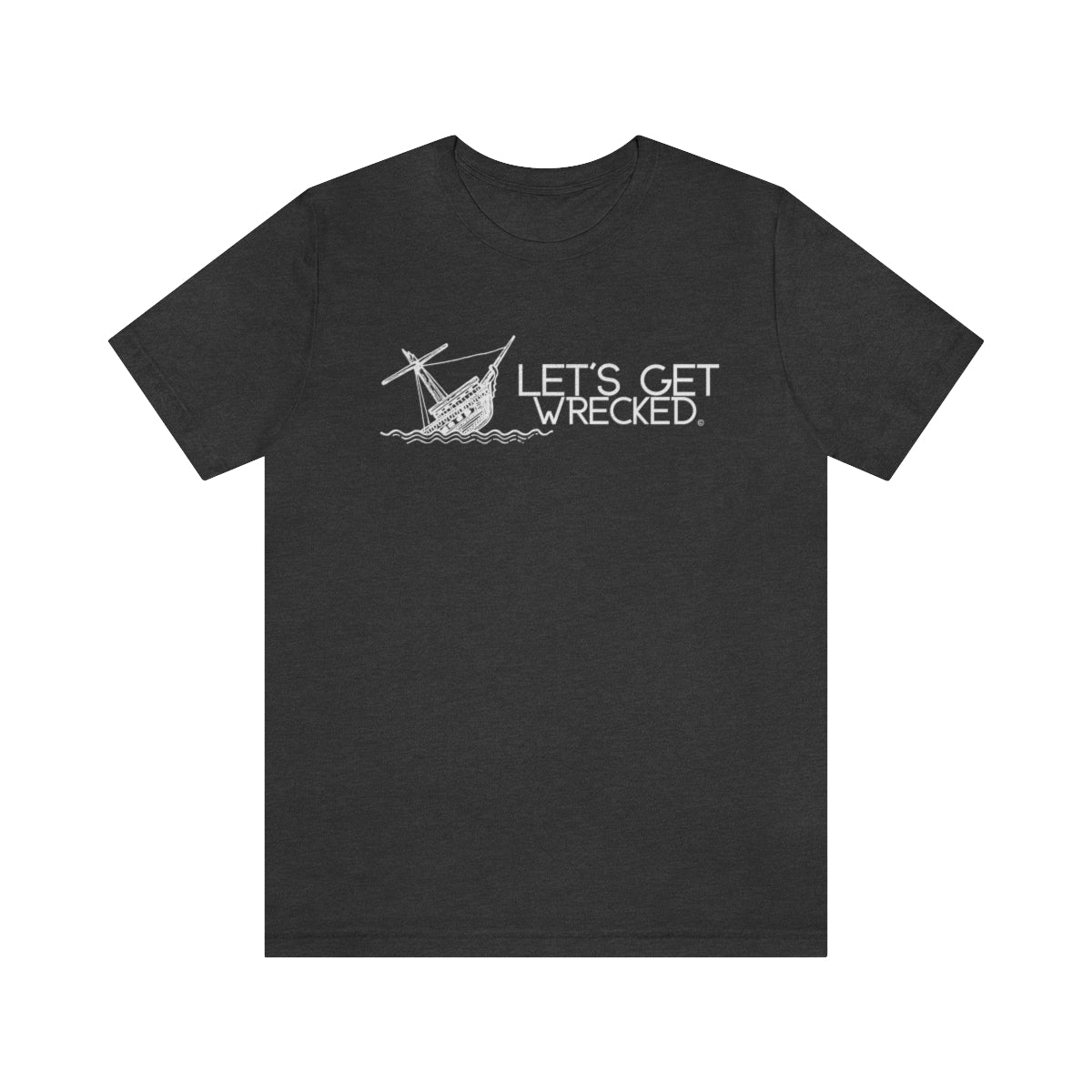 Let's Get Wrecked - Cruise T-Shirt