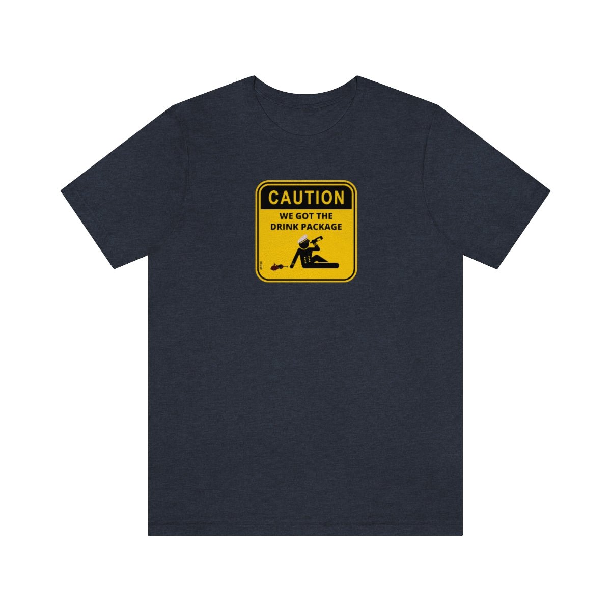 Caution: We Got the Drink Package - Cruise Shirt